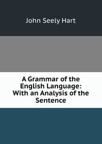 A Grammar of the English Language: With an Analysis of the Sentence