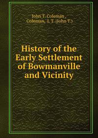 History of the Early Settlement of Bowmanville and Vicinity