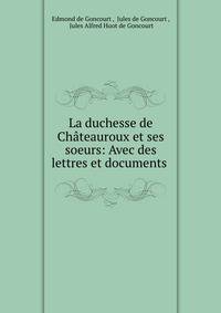La duchesse de Chateauroux et ses soeurs: Avec des lettres et documents .
