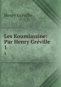 Les Koumiassine: Par Henry Grville. 1