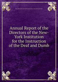 Annual Report of the Directors of the New-York Institution for the Instruction of the Deaf and Dumb
