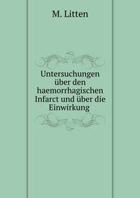Untersuchungen uber den haemorrhagischen Infarct und uber die Einwirkung .