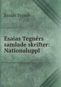 Esaias Tegners samlade skrifter: Nationaluppl