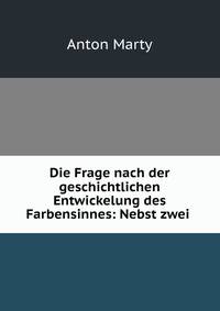 Die Frage nach der geschichtlichen Entwickelung des Farbensinnes: Nebst zwei .