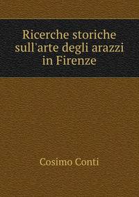 Ricerche storiche sull'arte degli arazzi in Firenze