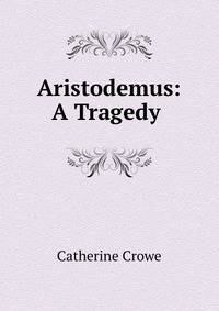 Aristodemus: A Tragedy .