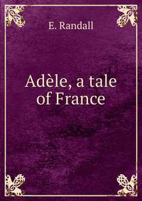Adele, a tale of France
