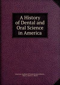 A History of Dental and Oral Science in America