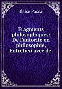 Fragments philosophiques: De l'autorit? en philosophie, Entretien avec de .