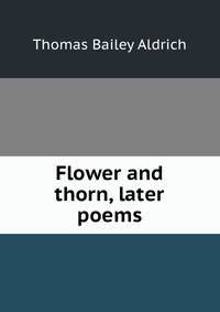 Flower and thorn, later poems