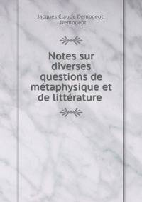 Notes sur diverses questions de metaphysique et de litterature .