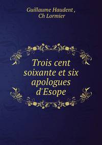 Trois cent soixante et six apologues d'Esope