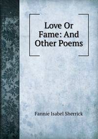 Love Or Fame: And Other Poems