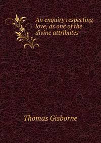 An enquiry respecting love, as one of the divine attributes