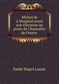 Michel de L'Hospital avant son ?l?vation au poste de Chancelier de France .