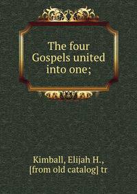 The four Gospels united into one;