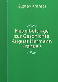 Neue beitrage zur Geschichte August Hermann Franke's