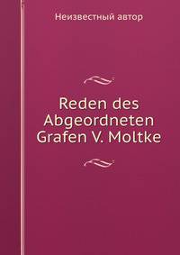 Reden des Abgeordneten Grafen V. Moltke