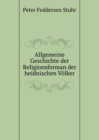 Allgemeine Geschichte der Religionsforman der heidnischen Volker
