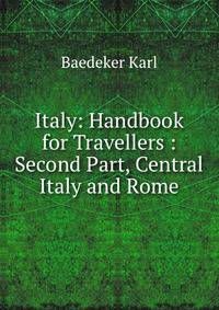 Italy: Handbook for Travellers : Second Part, Central Italy and Rome