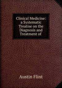 Clinical Medicine: a Systematic Treatise on the Diagnosis and Treatment of .