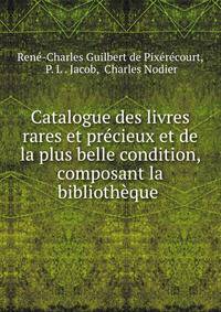 Catalogue des livres rares et precieux et de la plus belle condition, composant la bibliotheque .
