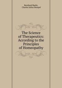 The Science of Therapeutics: According to the Principles of Homeopathy