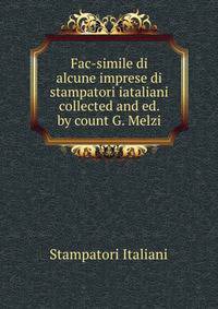 Fac-simile di alcune imprese di stampatori iataliani collected and ed. by count G. Melzi.