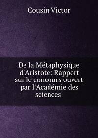 De la M?taphysique d'Aristote: Rapport sur le concours ouvert par l'Acad?mie des sciences .