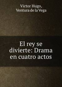El rey se divierte: Drama en cuatro actos