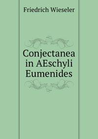 Conjectanea in AEschyli Eumenides