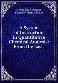A System of Instruction in Quantitative Chemical Analysis: From the Last .