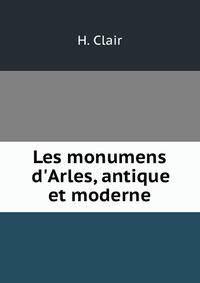 Les monumens d'Arles, antique et moderne