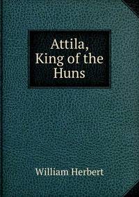 Attila, King of the Huns.