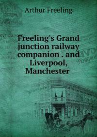 Freeling's Grand junction railway companion . and Liverpool, Manchester .