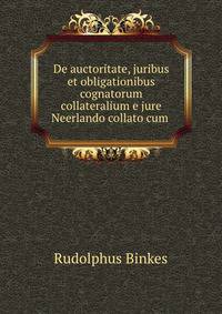 De auctoritate, juribus et obligationibus cognatorum collateralium e jure Neerlando collato cum .