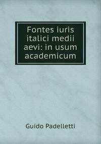 Fontes iuris italici medii aevi: in usum academicum