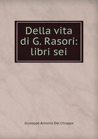 Della vita di G. Rasori: libri sei