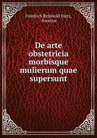De arte obstetricia morbisque mulierum quae supersunt