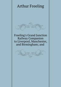 Freeling's Grand Junction Railway Companion to Liverpool, Manchester, and Birmingham; and .