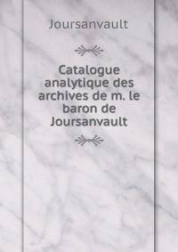 Catalogue analytique des archives de m. le baron de Joursanvault