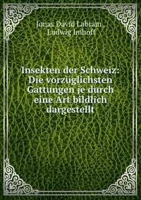 Insekten der Schweiz: Die vorzuglichsten Gattungen je durch eine Art bildlich dargestellt