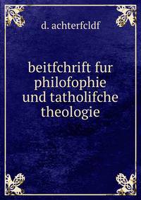 beitfchrift fur philofophie und tatholifche theologie