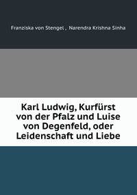 Karl Ludwig, Kurfurst von der Pfalz und Luise von Degenfeld, oder Leidenschaft und Liebe
