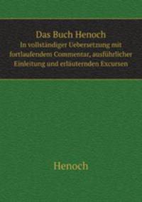 Das Buch Henoch. In vollstndiger Uebersetzung mit fortlaufendem Commentar, ausfhrlicher Einleitung und erluternden Excursen