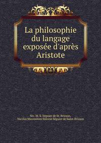La philosophie du langage expos?e d'apr?s Aristote
