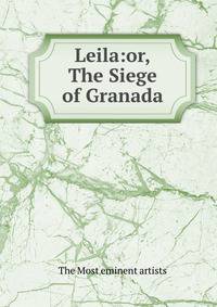 Leila:or,The Siege of Granada