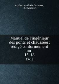 Manuel de l'ing?nieur des ponts et chauss?es: r?dig? conform?ment au .