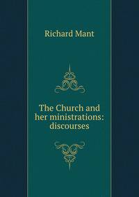 The Church and her ministrations: discourses