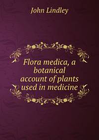 Flora medica, a botanical account of plants used in medicine